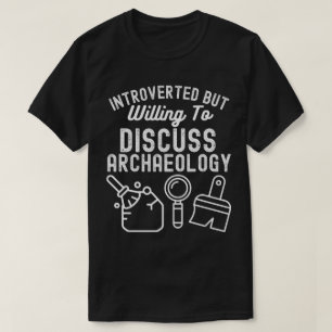 Introvertiert, aber bereit, über Archäologie zu di T-Shirt