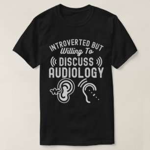 Introvertiert, aber bereit, über Audiologie zu dis T-Shirt