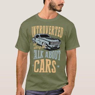 Introvertiert, aber bereit über Autos zu sprechen T-Shirt
