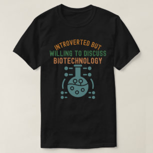 Introvertiert, aber bereit, über Biotechnologie zu T-Shirt