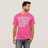Introvertiert, aber bereit, über Cosplay zu diskut T-Shirt (Vorne ganz)