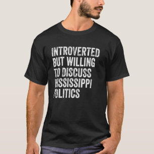 Introvertiert, aber bereit, über die Politik von M T-Shirt