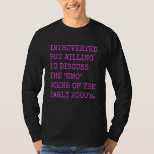 Introvertiert, aber bereit, über Emo der 2000er zu T-Shirt