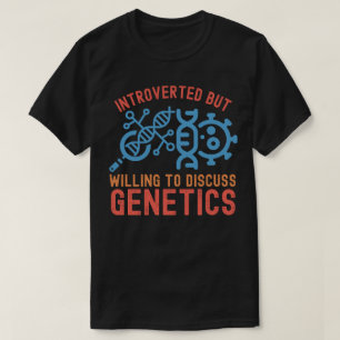 Introvertiert, aber bereit, über Genetik zu diskut T-Shirt