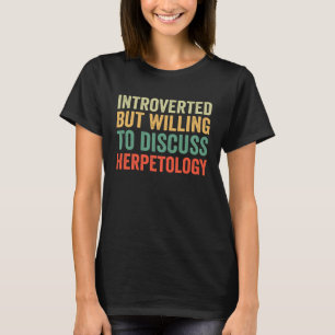 Introvertiert, aber bereit, über Herpetologie zu d T-Shirt