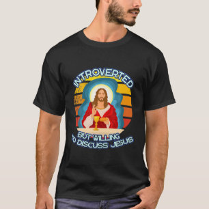 Introvertiert, aber bereit, über Jesus Christus zu T-Shirt