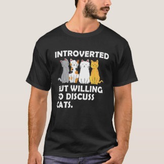 Introvertiert, aber bereit, über Katzen-Introverti T-Shirt