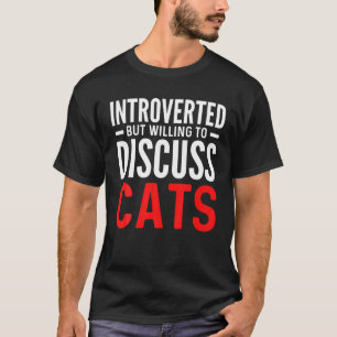 Introvertiert, aber bereit, über Katzen Kitten Hau T-Shirt