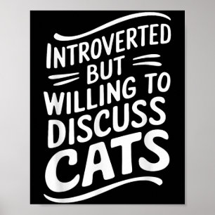 Introvertiert, aber bereit, über Katzen zu diskuti Poster