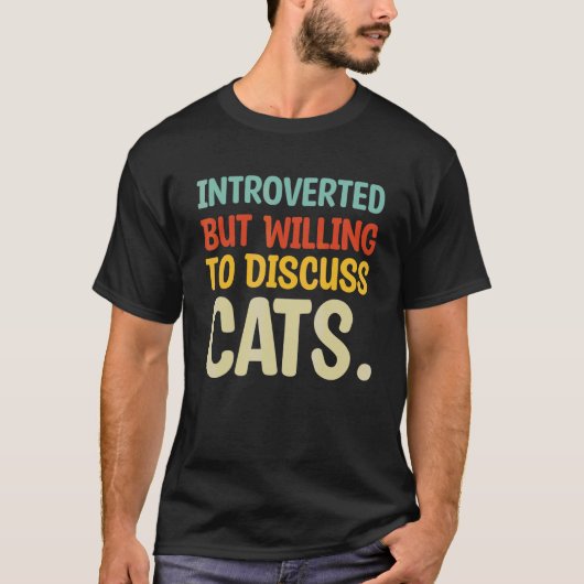 Introvertiert, aber bereit, über Katzen zu diskuti T-Shirt (Vorderseite)