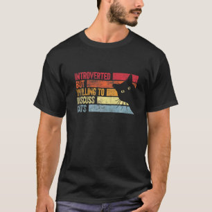 Introvertiert, aber bereit, über Katzen zu diskuti T-Shirt