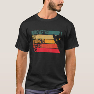 Introvertiert, aber bereit, über Katzen zu diskuti T-Shirt