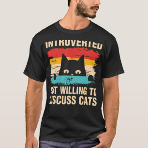 Introvertiert, aber bereit, über Katzenfrauen zu d T-Shirt