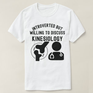 Introvertiert, aber bereit, über Kinesiologie zu d T-Shirt