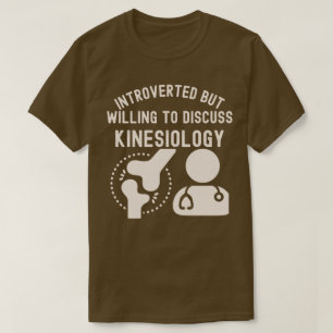 Introvertiert, aber bereit, über Kinesiologie zu d T-Shirt