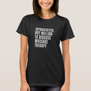 Introvertiert, aber bereit, über Massagetherapie z T-Shirt