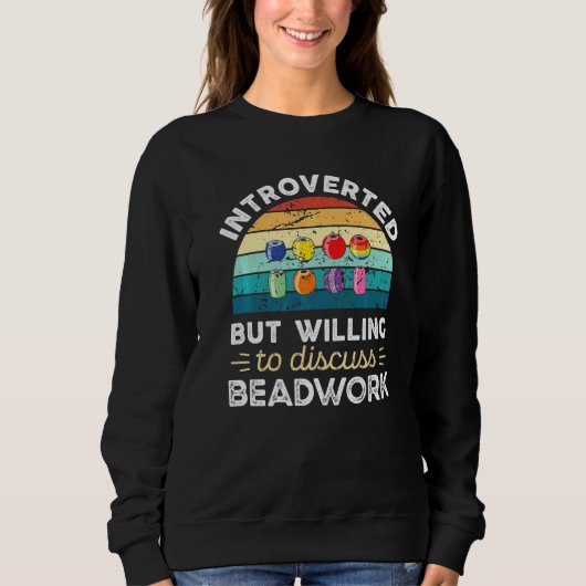 Introvertiert, aber bereit, über Perlenarbeiten zu Sweatshirt (Vorderseite)