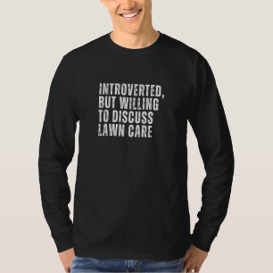 Introvertiert, aber bereit, über Rasenpflege zu di T-Shirt
