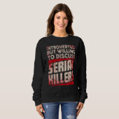Introvertiert, aber bereit, über Serienmörder zu d Sweatshirt (Vorne ganz)