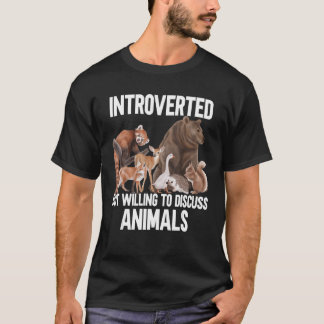 Introvertiert, aber bereit, über Tiere Tiere zu di T-Shirt