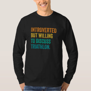 Introvertiert, aber bereit, über Triathlon-Laufen  T-Shirt