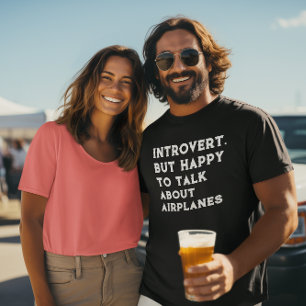 Introvertiert, aber glücklich, über Flugzeuge zu s T-Shirt