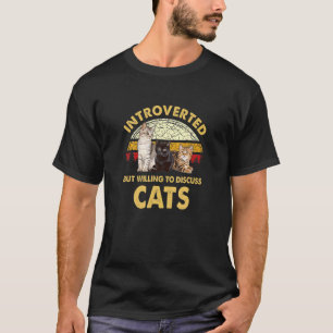 Introvertiert, aber will Diskussionen über Katzen T-Shirt