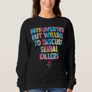 introvertiert, aber willens, Serienmörder zu disku Sweatshirt