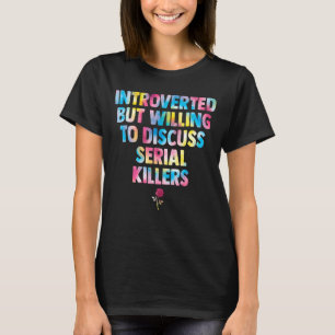 introvertiert, aber willens, Serienmörder zu disku T-Shirt