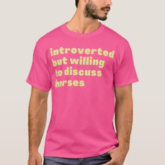 introvertiert, aber willens zu diskutieren Pferde  T-Shirt