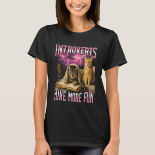 Introvertierte haben mehr Spaß Lustige Katzen-Fäls T-Shirt
