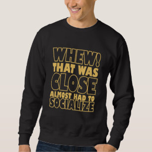 Introvertiertem Uff Das War Nah Dran Fast Hätte Ic Sweatshirt