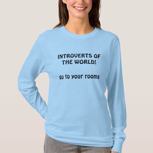 Introverts von der Welt, gehen zu Ihren Räumen! T-Shirt (Vorderseite)