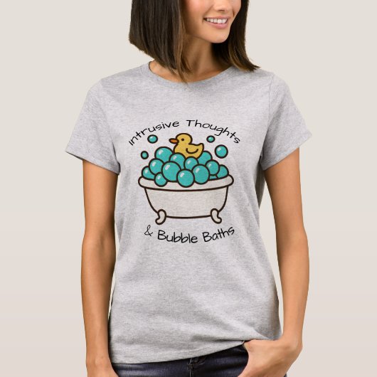 Intrusive Thoughts & Bubble Baths T-Shirt (Vorderseite)