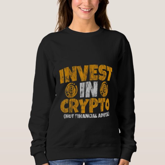 Invest In Crypto Not Financial Advice Sweatshirt (Vorderseite)