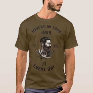 Investieren Sie in Ihr Haar Sie tragen es jeden Ta T-Shirt