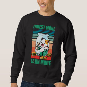Investieren Sie mehr, verdienen Sie mehr Geschäfts Sweatshirt