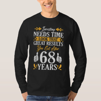 Investing Need Time Look That Great Results You Ge T-Shirt