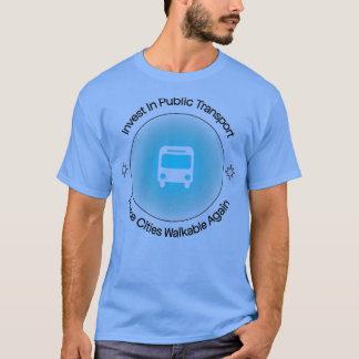 Investitionen in den öffentlichen Nahverkehr mache T-Shirt