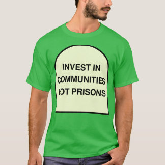 Investitionen in Gemeinschaften, nicht in Gefängni T-Shirt