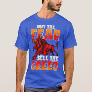 Investitionen kaufen die Angst, den gierigen Aktie T-Shirt