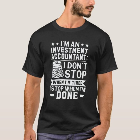 Investment Accountant I Don't Stop When I'm Tired T-Shirt (Vorderseite)