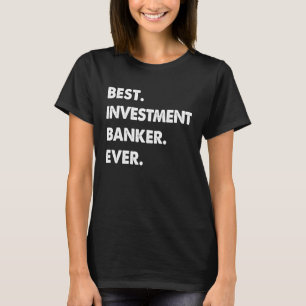 Investment Banker Profession Best Investment Banke T-Shirt