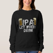 IPA Alot When I Drink 5 Sweatshirt (Vorderseite)