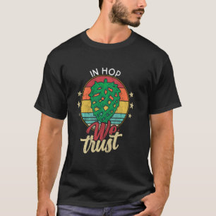 IPA Beer Quote Hop Cone - In Hop vertrauen wir auf T-Shirt