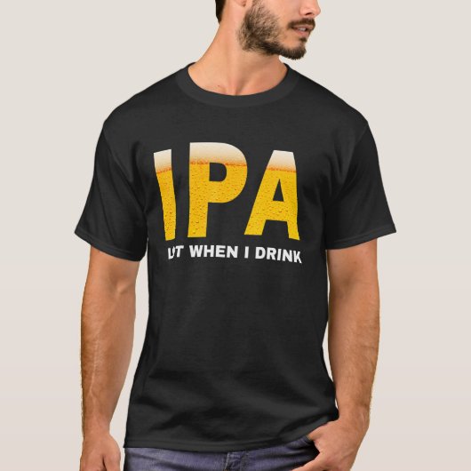 IPA Ich pisse viel, wenn ich sarkastisches Bier tr T-Shirt (Vorderseite)
