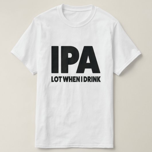 IPA Los, wenn ich lustiges Handwerksbier-Shirt T-Shirt (Design vorne)