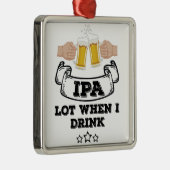 IPA Los, wenn ich trinke Ornament Aus Metall (Rechts)
