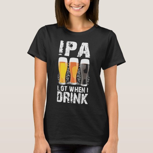 Ipa Lot, wenn ich Bier-St.-Patricks trocken trinke T-Shirt (Vorderseite)