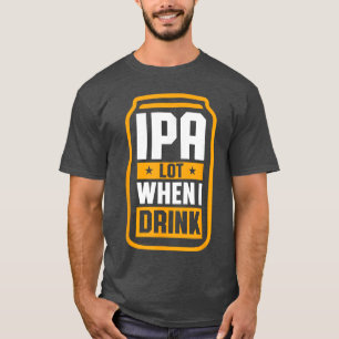 IPA Lot Wenn ich Bier trinke Liebhaber St Patricks T-Shirt